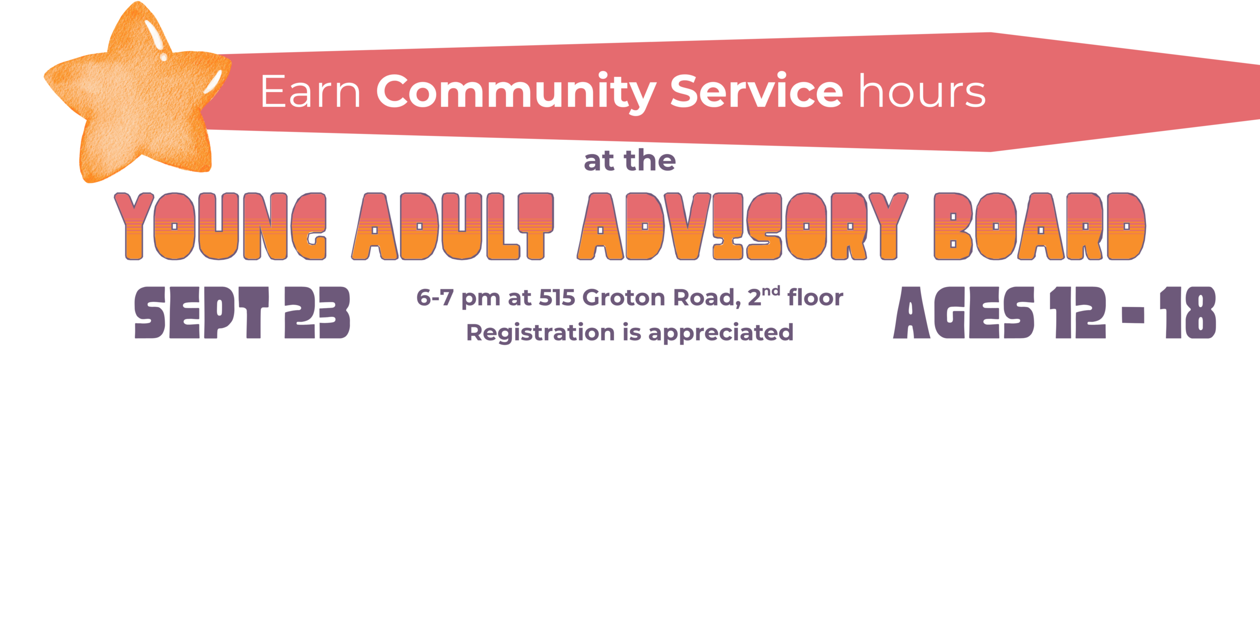 Earn Community Service Hours at the Young Adult Advisory Board, Sept 23, 6-7 pm at 515 Groton Road, 2nd floor Registration is appreciated. Ages 12- 18.